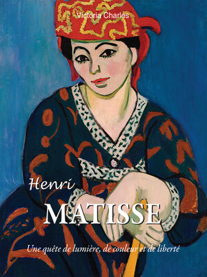 cover image of Henri Matisse. Une quête de lumière, de couleur et de liberté